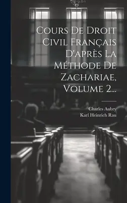 Cours De Droit Civil Franais D'aprs La Mthode De Zachariae, Volume 2...