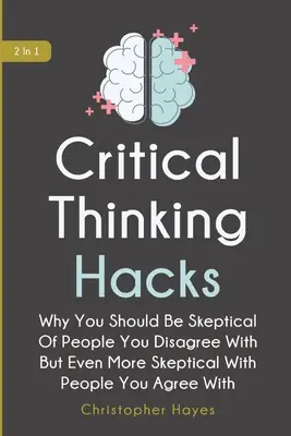 La Magia De La Psicología Subliminal: Cómo Darte Cuenta De Que Alguien Te Está Manipulando Subliminalmente Y Cómo Desarrollar El Arte De La Persuasión Subliminal - Critical Thinking Hacks 2 In 1: Why You Should Be Skeptical Of People You Disagree With But Even More Skeptical With People You Agree With