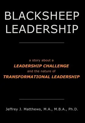 Blacksheep Leadership: una historia sobre un reto de liderazgo y la naturaleza del liderazgo transformacional - Blacksheep Leadership: a story about a Leadership Challenge and the nature of Transformational Leadership