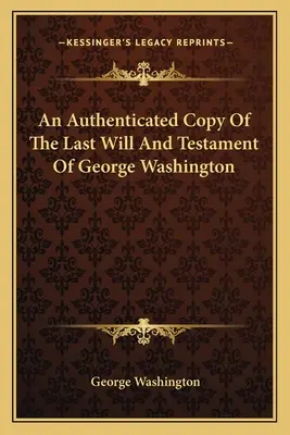 Copia autentificada de la última voluntad y testamento de George Washington - An Authenticated Copy Of The Last Will And Testament Of George Washington