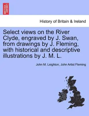 Vistas selectas del río Clyde, grabadas por J. Swan a partir de dibujos de J. Fleming, con ilustraciones históricas y descriptivas de J. M. L. - Select Views on the River Clyde, Engraved by J. Swan, from Drawings by J. Fleming, with Historical and Descriptive Illustrations by J. M. L.