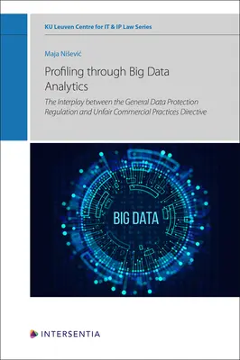 Elaboración de perfiles mediante análisis de macrodatos: La interacción entre el Reglamento general de protección de datos y la Directiva sobre prácticas comerciales desleales - Profiling through Big Data Analytics: The Interplay between the General Data Protection Regulation and Unfair Commercial Practices Directive