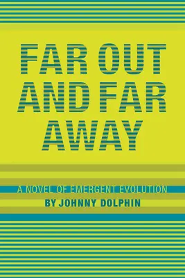 Lejos y muy lejos: Una novela de evolución emergente - Far Out and Far Away: A Novel of Emergent Evolution