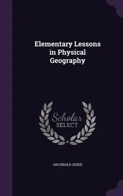 Lecciones elementales de geografía física - Elementary Lessons in Physical Geography