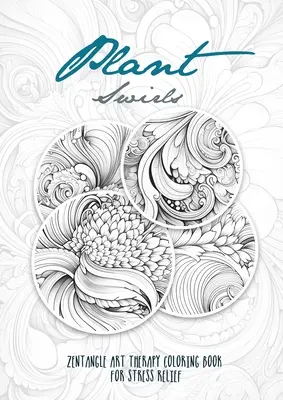 Planta Remolinos Zentangle Arte Terapia Libro para colorear para aliviar el estrés: zentangle patrones libro para colorear Flores Libro para colorear relajación - Plant Swirls Zentangle Art Therapy Coloring Book for Stress Relief: zentangle patterns coloring book Flowers Coloring Book relaxation