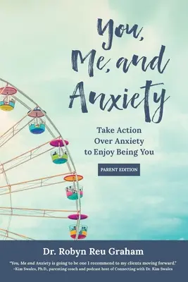 Tú, yo y la ansiedad: Actúa sobre la ansiedad para disfrutar siendo tú (Edición para padres) - You, Me, and Anxiety: Take Action Over Anxiety to Enjoy Being You (Parent Edition)