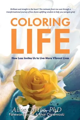 Colorear la vida: Cómo la pérdida nos invita a vivir vidas más vibrantes - Coloring Life: How Loss Invites Us to Live More Vibrant Lives