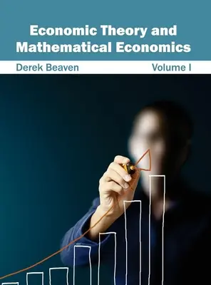 Teoría Económica y Economía Matemática: Volumen I - Economic Theory and Mathematical Economics: Volume I