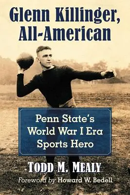 Glenn Killinger, todo un americano: El héroe deportivo de Penn State en la Primera Guerra Mundial - Glenn Killinger, All-American: Penn State's World War I Era Sports Hero