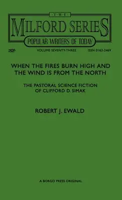 When the Fires Burn High and The Wind is From the North: La ciencia ficción pastoral de Clifford D. Simak - When the Fires Burn High and The Wind is From the North: The Pastoral Science Fiction of Clifford D. Simak