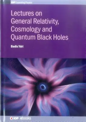 Conferencias sobre relatividad general, cosmología y agujeros negros cuánticos - Lectures on General Relativity, Cosmology and Quantum Black Holes