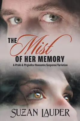 La niebla de su memoria: Una Variación de Suspense Romántico de Orgullo y Prejuicio - The Mist of Her Memory: A Pride & Prejudice Romantic Suspense Variation