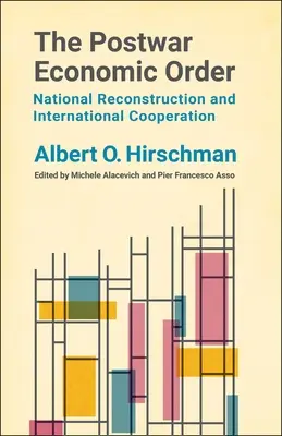 El orden económico de posguerra: Reconstrucción nacional y cooperación internacional - The Postwar Economic Order: National Reconstruction and International Cooperation