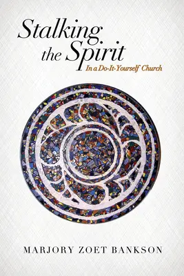 Al acecho del espíritu: En una iglesia de bricolaje - Stalking the Spirit: In a Do-It-Yourself Church