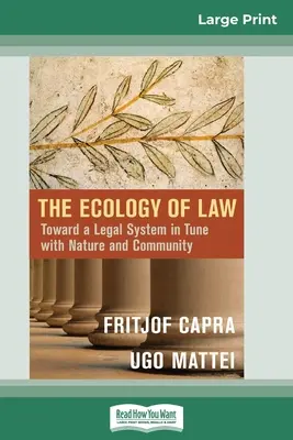 La Ecología del Derecho: Hacia un sistema jurídico en sintonía con la naturaleza y la comunidad (16pt Large Print Edition) - The Ecology of Law: Toward a Legal System in Tune with Nature and Community (16pt Large Print Edition)