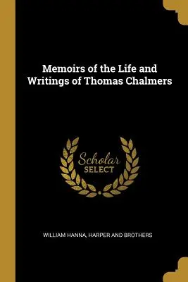 Memorias de la vida y escritos de Thomas Chalmers - Memoirs of the Life and Writings of Thomas Chalmers