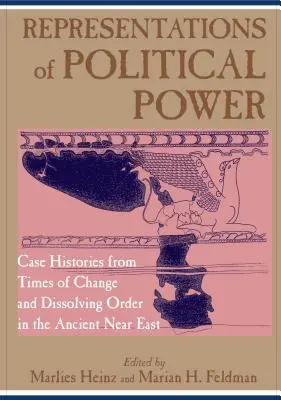 Representaciones del poder político: Historias de épocas de cambio y disolución del orden en el Antiguo Oriente Próximo - Representations of Political Power: Case Histories from Times of Change and Dissolving Order in the Ancient Near East