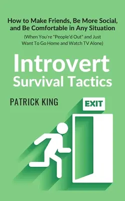 Tácticas de supervivencia para introvertidos: Cómo hacer amigos, ser más sociable y estar cómodo en cualquier situación (cuando estás agotado y sólo quieres irte). - Introvert Survival Tactics: How to Make Friends, Be More Social, and Be Comfortable In Any Situation (When You're People'd Out and Just Want to Go