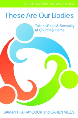 Estos son nuestros cuerpos, libro para padres de secundaria: Hablar de fe y sexualidad en la iglesia y en casa (Libro para padres de secundaria) - These Are Our Bodies, High School Parent Book: Talking Faith & Sexuality at Church & Home (High School Parent Book)