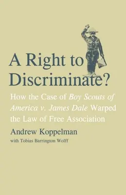 ¿Derecho a discriminar? Cómo el caso Boy Scouts of America contra James Dale deformó la ley de libre asociación - Right to Discriminate?: How the Case of Boy Scouts of America v. James Dale Warped the Law of Free Association