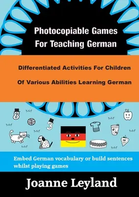 Juegos fotocopiables para enseñar alemán: Actividades diferenciadas para niños de distintas capacidades que aprenden alemán - Photocopiable Games For Teaching German: Differentiated Activities For Children Of Various Abilities Learning German