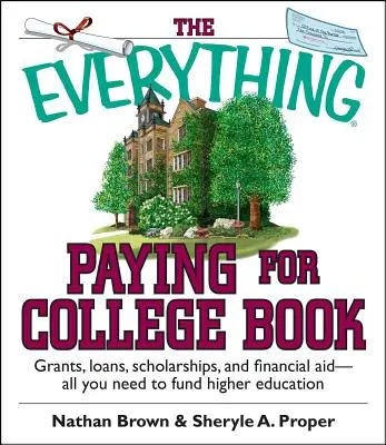 The Everything Paying for College Book: Grants, Loans, Scholarships, and Financial Aid -- All You Need to Fund Higher Education (Subvenciones, préstamos, becas y ayuda financiera: todo lo que necesita para financiar la educación superior) - The Everything Paying for College Book: Grants, Loans, Scholarships, and Financial Aid -- All You Need to Fund Higher Education