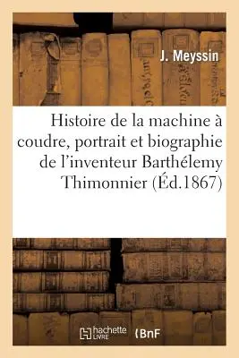 Histoire de la Machine Coudre, Portrait Et Biographie de l'Inventeur Barthlemy Thimonnier - Histoire de la Machine  Coudre, Portrait Et Biographie de l'Inventeur Barthlemy Thimonnier