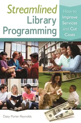 Programación racionalizada de la biblioteca: cómo mejorar los servicios y reducir los costes - Streamlined Library Programming: How to Improve Services and Cut Costs