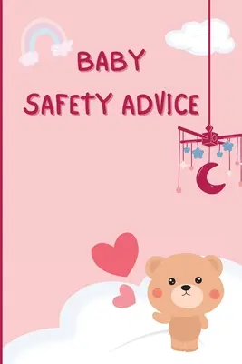 Consejos de seguridad para bebés: Guía imprescindible para mantener seguro a su bebé/ Educa y aconseja a los padres sobre los métodos más eficaces para mantener seguro a su bebé. - Baby Safety Advice Tips: Must Have Guide to Keeping Your Baby Safe/ Educates and Advises Parents on the Best Effective Methods for Keeping Thei