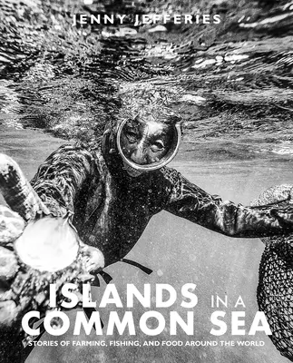 Islas en un mar común: Historias de agricultura, pesca y alimentación en todo el mundo - Islands in a Common Sea: Stories of Farming, Fishing, and Food Around the World