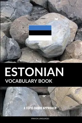 Libro de vocabulario estonio: A Topic Based Approach - Estonian Vocabulary Book: A Topic Based Approach