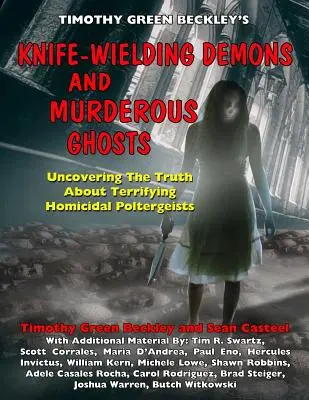 Demonios con cuchillos y fantasmas asesinos: Desvelando la verdad sobre los terroríficos poltergeist homicidas - Knife-Wielding Demons and Murderous Ghosts: Uncovering the Truth About Terrifying Homicidal Poltergeists