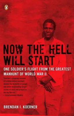 Ahora empezará el infierno: La huida de un soldado de la mayor cacería humana de la Segunda Guerra Mundial - Now the Hell Will Start: One Soldier's Flight from the Greatest Manhunt of World Warii