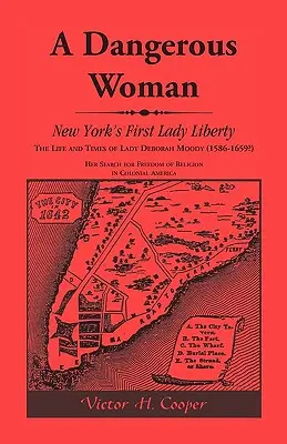 Una mujer peligrosa: La primera dama de Nueva York Liberty: Vida y época de Lady Deborah Moody (1586-1659?) - A Dangerous Woman: New York's First Lady Liberty: The Life and Times of Lady Deborah Moody (1586-1659?)