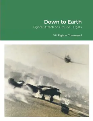 Down to Earth: Ataque de cazas a objetivos terrestres - Down to Earth: Fighter Attack on Ground Targets