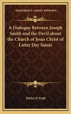 Diálogo entre José Smith y el Diablo sobre la Iglesia de Jesucristo de los Santos de los Últimos Días - A Dialogue Between Joseph Smith and the Devil about the Church of Jesus Christ of Latter Day Saints