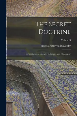 La Doctrina Secreta: La Síntesis de Ciencia, Religión y Filosofía; Volumen 3 - The Secret Doctrine: The Synthesis of Science, Religion, and Philosophy; Volume 3