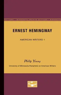 Ernest Hemingway - American Writers 1: Folletos de la Universidad de Minnesota sobre escritores americanos - Ernest Hemingway - American Writers 1: University of Minnesota Pamphlets on American Writers