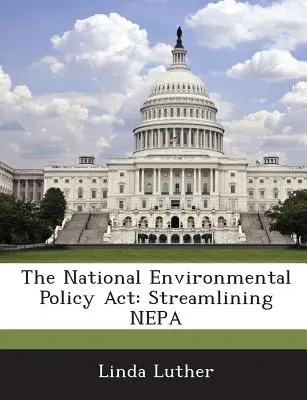 La Ley Nacional de Política Medioambiental: Streamlining Nepa - The National Environmental Policy ACT: Streamlining Nepa