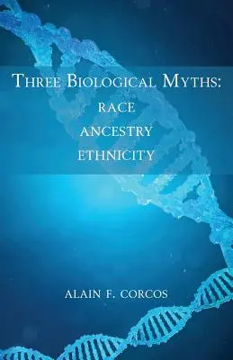 Tres mitos biológicos: Raza, ascendencia, etnia - Three Biological Myths: Race, Ancestry, Ethnicity