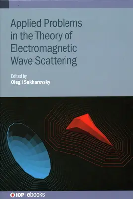 Problemas Aplicados en la Teoría de la Dispersión de Ondas Electromagnéticas: Teoría y problemas aplicados - Applied Problems in the Theory of Electromagnetic Wave Scattering: Theory and Applied Problems