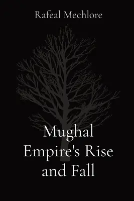 Auge y declive del Imperio mogol - Mughal Empire's Rise and Fall