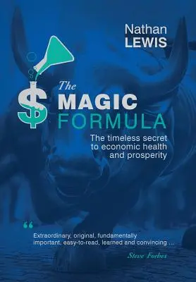 La fórmula mágica: El secreto eterno de la salud económica y la prosperidad - The Magic Formula: The Timeless Secret To Economic Health and Prosperity