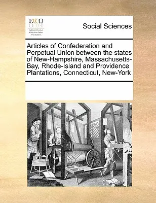 Artículos de Confederación y Unión Perpetua entre los Estados de New-Hampshire, Massachusetts-Bay, Rhode-Island y Providence Plantations, Connect - Articles of Confederation and Perpetual Union Between the States of New-Hampshire, Massachusetts-Bay, Rhode-Island and Providence Plantations, Connect
