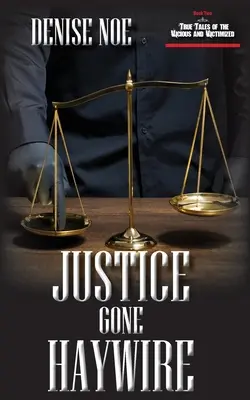 Justice Gone Haywire: Segundo libro de True Tales of the Vicious and Victimized: Segundo libro - Justice Gone Haywire: Book Two of True Tales of the Vicious and Victimized: Book Two