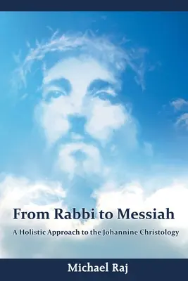 Del rabino al Mesías: Una aproximación holística a la cristología joánica - From Rabbi to Messiah: A Holistic Approach to the Johannine Christology