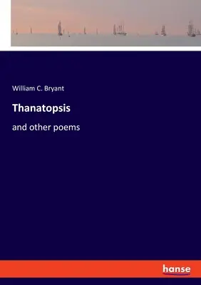 Thanatopsis: y otros poemas - Thanatopsis: and other poems