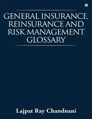 Glosario de seguros generales, reaseguros y gestión de riesgos - General Insurance, Reinsurance and Risk Management Glossary