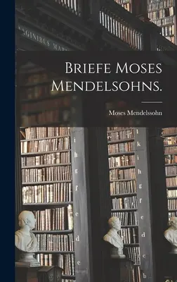 Breves de Moses Mendelsohn. - Briefe Moses Mendelsohns.