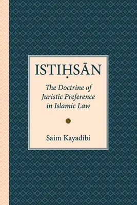 Istihsan: la doctrina de la preferencia jurídica en el Derecho islámico - Istihsan: The Doctrine of Juristic Preference in Islamic Law